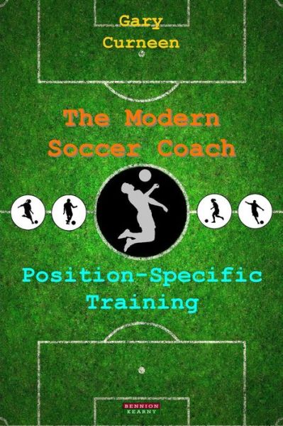 Cover for Gary Curneen · The Modern Soccer Coach: Position-Specific Training (Paperback Book) (2015)