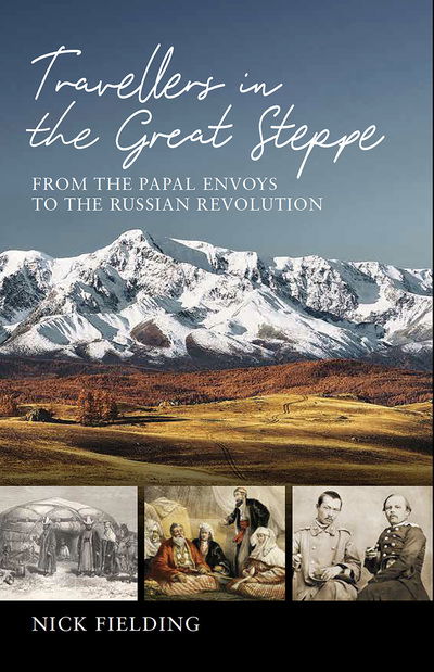 Cover for Nick Fielding · Travellers in the Great Steppe: From the Papal Envoys to the Russian Revolution (Hardcover Book) (2020)