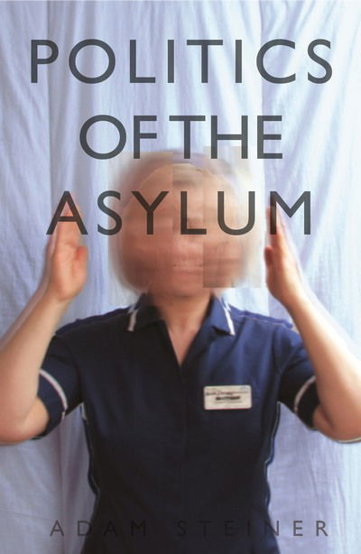 Cover for Adam Steiner · The Politics of the Asylum (Paperback Book) (2018)