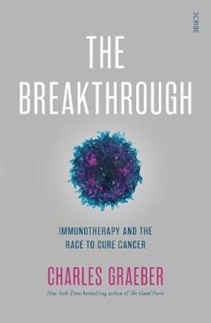 Cover for Charles Graeber · The Breakthrough: immunotherapy and the race to cure cancer (Paperback Book) (2018)