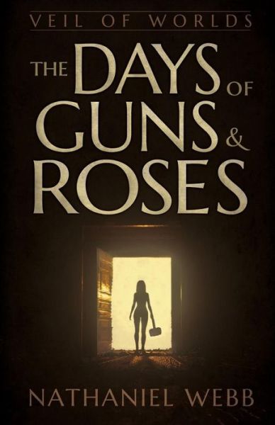 Cover for Nathaniel Webb · The Days of Guns and Roses - Veil of Worlds (Paperback Book) (2019)