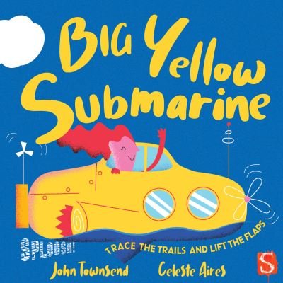 Cover for John Townsend · Sploosh! Big Yellow Submarine - Whizzz! (Board book) [Illustrated edition] (2021)