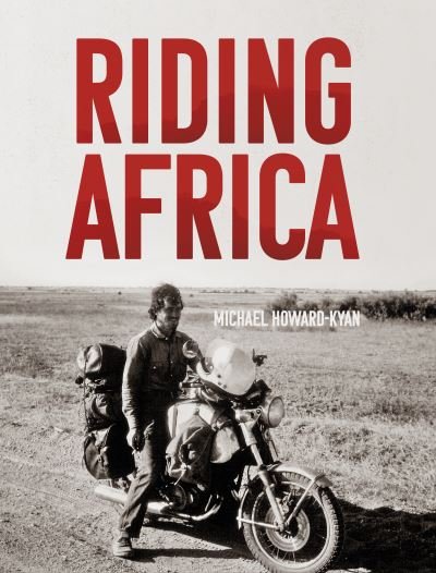 Riding Africa - Michael Howard-Kyan - Books - The Book Guild Ltd - 9781913551865 - May 28, 2021