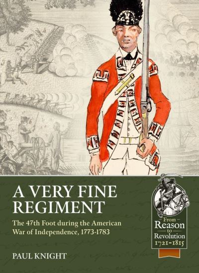 Cover for Paul Knight · A Very Fine Regiment: The 47th Foot During the American War of Independence, 1773-1783 - From Reason to Revolution (Paperback Book) (2022)