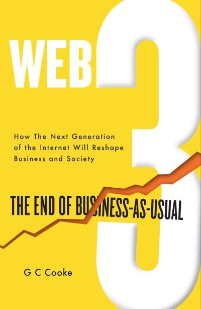 Cover for GC Cooke · Web3: The End of Business as Usual; The impact of Web 3.0, Blockchain, Bitcoin, NFTs, Crypto, DeFi, Smart Contracts and the Metaverse on Business Strategy (Inbunden Bok) (2022)