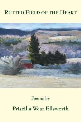 Rutted Field of the Heart - Priscilla Wear Ellsworth - Books - Antrim House - 9781943826865 - June 14, 2021