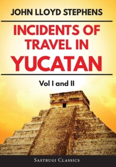 Cover for John L Stephens · Incidents of Travel in Yucatan Volumes 1 and 2 (Annotated, Illustrated) (Hardcover Book) (2019)