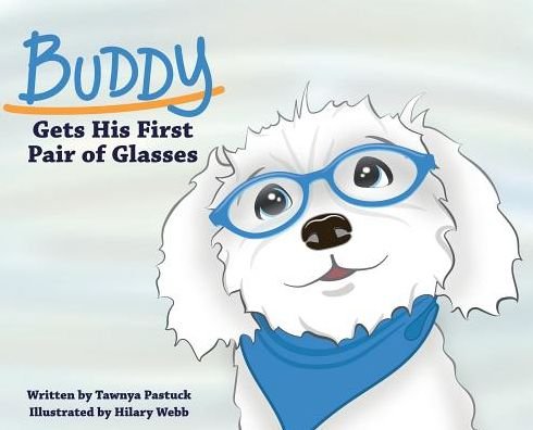 Cover for Tawnya Pastuck · Buddy Gets His First Pair of Glasses (Hardcover Book) (2018)