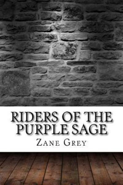 Riders of the Purple Sage - Zane Grey - Livros - Createspace Independent Publishing Platf - 9781975902865 - 2 de setembro de 2017