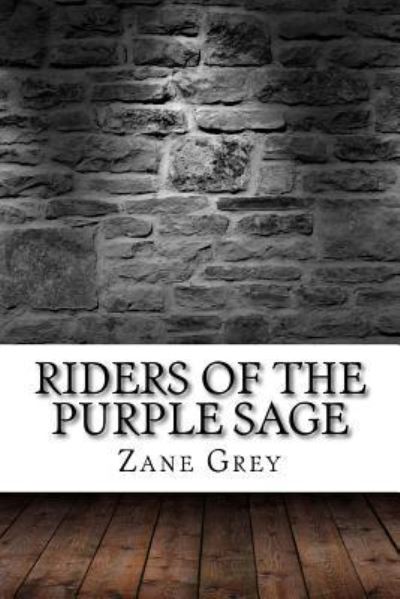 Riders of the Purple Sage - Zane Grey - Bücher - Createspace Independent Publishing Platf - 9781975902865 - 2. September 2017