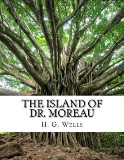 The Island of Dr. Moreau - H G Wells - Bøger - Createspace Independent Publishing Platf - 9781976538865 - 19. september 2017