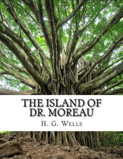 The Island of Dr. Moreau - H G Wells - Livres - Createspace Independent Publishing Platf - 9781976538865 - 19 septembre 2017