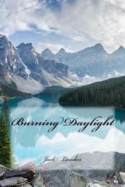 Burning Daylight - Jack London - Bücher - Createspace Independent Publishing Platf - 9781979214865 - 26. Oktober 2017