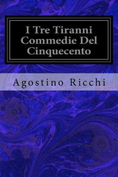 Cover for Agostino Ricchi · I Tre Tiranni Commedie del Cinquecento (Paperback Book) (2017)