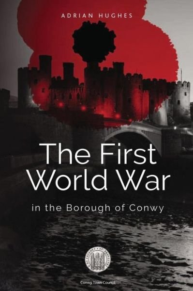 Cover for Adrian Hughes · The First World War - In the Borough of Conwy (black and white) (Paperback Bog) (2017)