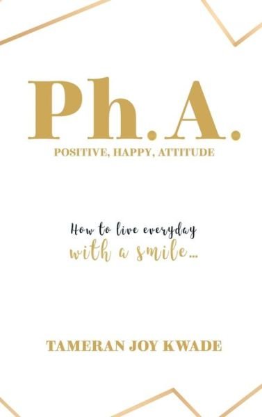 Cover for Tameran Joy Kwade · Ph. A. Positive, Happy, Attitude (Hardcover Book) (2021)