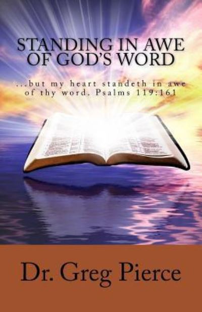 Standing In Awe of God's Word - Greg Pierce - Książki - Createspace Independent Publishing Platf - 9781984081865 - 21 stycznia 2018