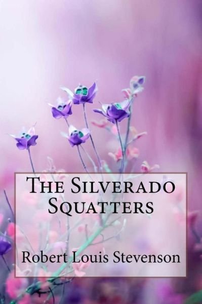 Cover for Robert Louis Stevenson · The Silverado Squatters Robert Louis Stevenson (Paperback Book) (2018)