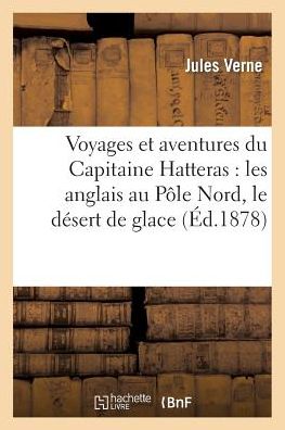 Cover for Verne-j · Voyages et Aventures Du Capitaine Hatteras: Les Anglais Au Pole Nord, Le Desert De Glace (Paperback Book) (2013)