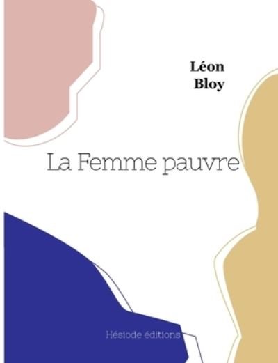 Cover for Bloy Leon Bloy · La Femme pauvre (Paperback Book) (2022)