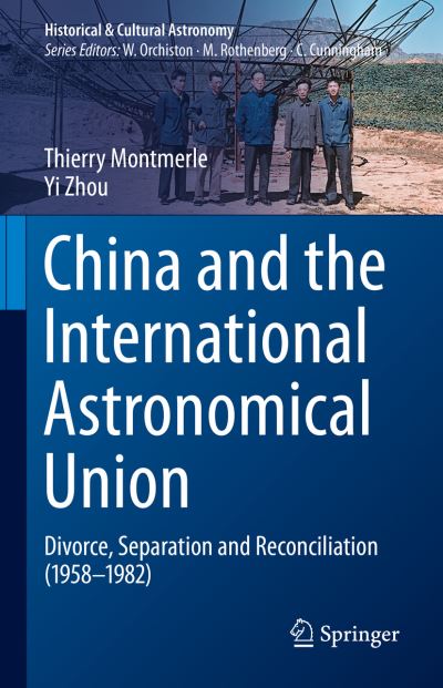 Cover for Thierry Montmerle · China and the International Astronomical Union: Divorce, Separation and Reconciliation (1958–1982) - Historical &amp; Cultural Astronomy (Hardcover Book) [2022 edition] (2022)