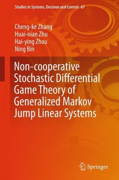 Cheng-ke Zhang · Non-cooperative Stochastic Differential Game Theory of Generalized Markov Jump Linear Systems - Studies in Systems, Decision and Control (Hardcover Book) [1st ed. 2017 edition] (2016)