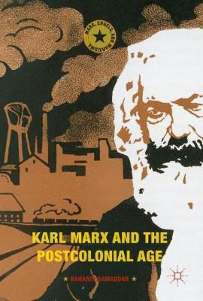 Cover for Ranabir Samaddar · Karl Marx and the Postcolonial Age - Marx, Engels, and Marxisms (Hardcover Book) [1st ed. 2018 edition] (2017)