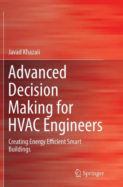 Cover for Javad Khazaii · Advanced Decision Making for HVAC Engineers: Creating Energy Efficient Smart Buildings (Paperback Book) [Softcover reprint of the original 1st ed. 2016 edition] (2018)