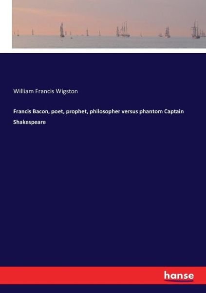 Cover for Wigston · Francis Bacon, poet, prophet, p (Book) (2017)