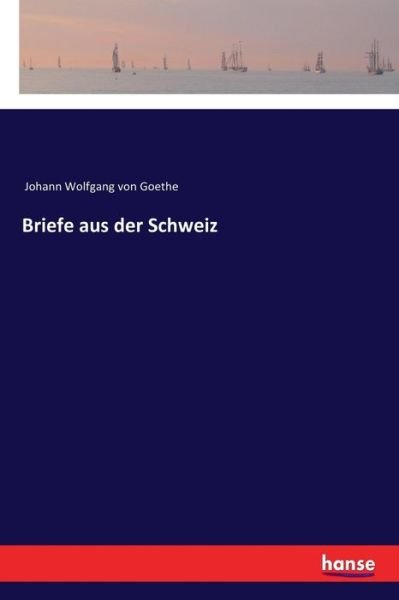 Cover for Johann Wolfgang von Goethe · Briefe aus der Schweiz (Paperback Book) (2017)