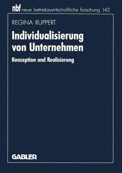Cover for Regina Ruppert · Individualisierung Von Unternehmen: Konzeption Und Realisierung - Neue Betriebswirtschaftliche Forschung (Nbf) (Paperback Book) [1995 edition] (1995)