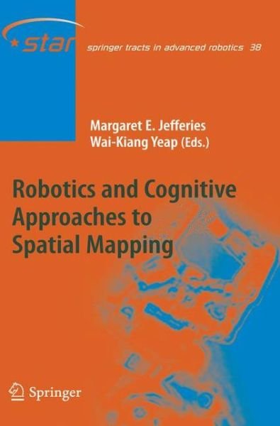 Cover for Wai-kiang Yeap · Robotics and Cognitive Approaches to Spatial Mapping - Springer Tracts in Advanced Robotics (Hardcover bog) [2008 edition] (2008)
