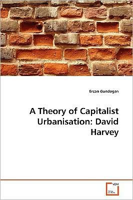 Cover for Ercan Gundogan · A Theory of Capitalist Urbanisation: David Harvey (Paperback Bog) (2009)