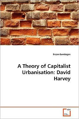 Cover for Ercan Gundogan · A Theory of Capitalist Urbanisation: David Harvey (Paperback Book) (2009)