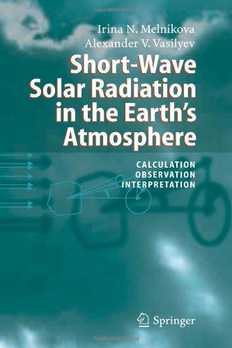 Cover for Irina N. Melnikova · Short-Wave Solar Radiation in the Earth's Atmosphere: Calculation, Observation, Interpretation (Paperback Book) [Softcover reprint of hardcover 1st ed. 2005 edition] (2010)