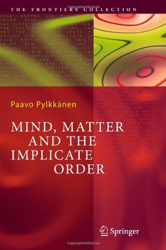 Cover for Paavo T. I. Pylkkanen · Mind, Matter and the Implicate Order - The Frontiers Collection (Taschenbuch) [Softcover reprint of hardcover 1st ed. 2007 edition] (2010)