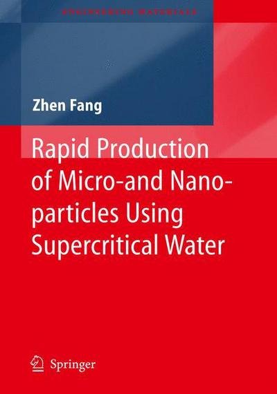 Rapid Production of Micro- and Nano-particles Using Supercritical Water - Engineering Materials - Zhen Fang - Bücher - Springer-Verlag Berlin and Heidelberg Gm - 9783642129865 - 4. August 2010