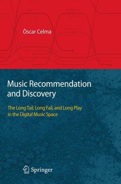 Cover for Oscar Celma · Music Recommendation and Discovery: The Long Tail, Long Fail, and Long Play in the Digital Music Space (Hardcover Book) [2010 edition] (2010)