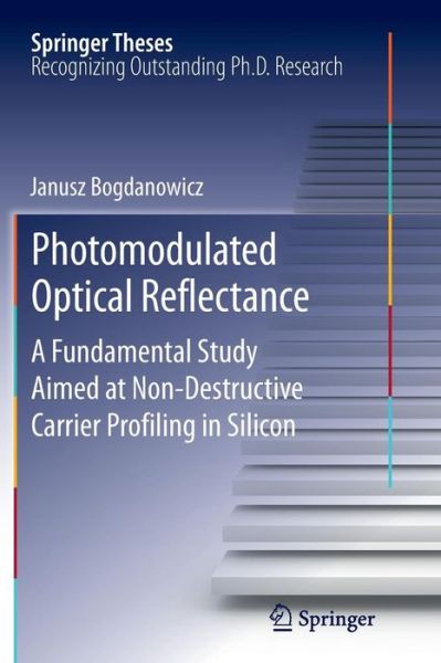 Cover for Janusz Bogdanowicz · Photomodulated Optical Reflectance: A Fundamental Study Aimed at Non-Destructive Carrier Profiling in Silicon - Springer Theses (Paperback Book) [2012 edition] (2014)