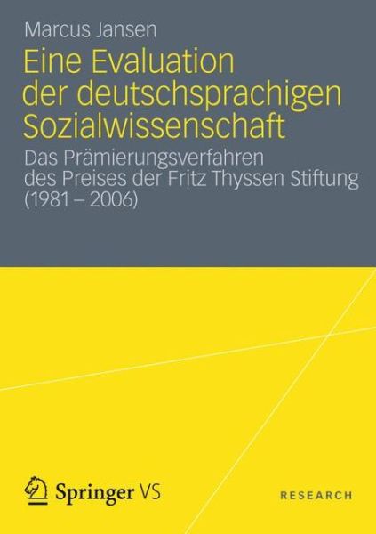 Cover for Marcus Jansen · Eine Evaluation Der Deutschsprachigen Sozialwissenschaft: Das Pramierungsverfahren Des Preises Der Fritz Thyssen Stiftung (1981 - 2006) (Paperback Book) [2013 edition] (2012)