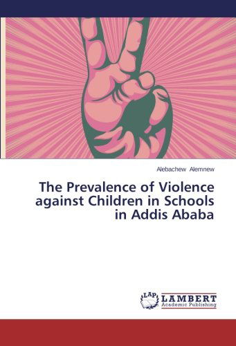 Cover for Alebachew Alemnew · The Prevalence of Violence Against Children in Schools in Addis Ababa (Paperback Book) (2014)