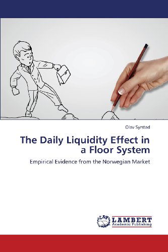 Cover for Olav Syrstad · The Daily Liquidity Effect in a Floor System: Empirical Evidence from the Norwegian Market (Paperback Book) (2013)