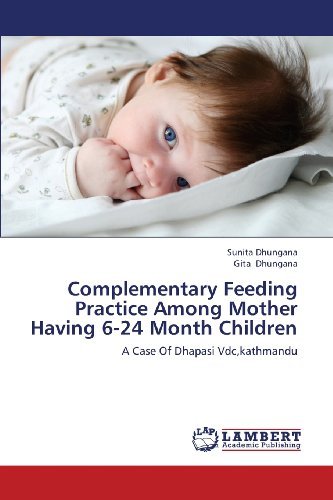 Cover for Gita Dhungana · Complementary Feeding Practice Among Mother Having 6-24 Month Children: a Case of Dhapasi Vdc,kathmandu (Taschenbuch) (2013)