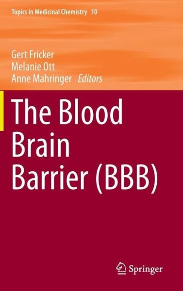 Cover for Gert Fricker · The Blood Brain Barrier (BBB) - Topics in Medicinal Chemistry (Hardcover Book) [2014 edition] (2014)