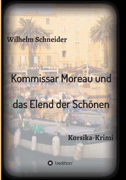 Cover for Wilhelm Schneider · Kommissar Moreau Und Das Elend Der Schonen (Paperback Book) (2015)