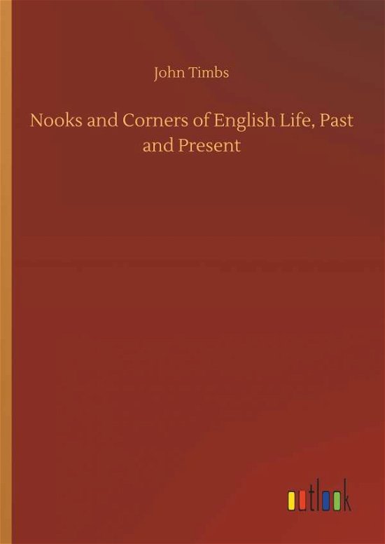 Cover for John Timbs · Nooks and Corners of English Life, Past and Present (Hardcover Book) (2018)