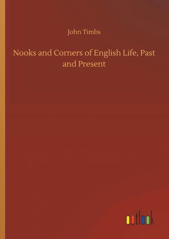 Cover for John Timbs · Nooks and Corners of English Life, Past and Present (Hardcover Book) (2018)