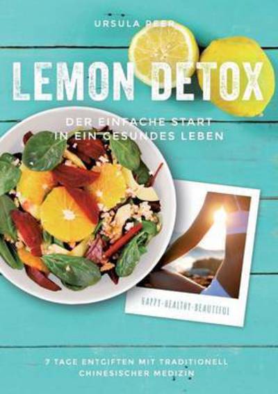 Cover for Ursula Peer · Lemon Detox - der einfache Start in ein gesundes Leben: 7 Tage genussvoll entgiften, gesunden und schlank bleiben mit traditionell chinesischer Medizin (Paperback Book) (2015)