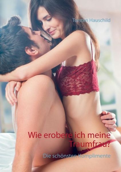Cover for Torsten Hauschild · Wie Erobere Ich Meine Traumfrau? (Paperback Book) [German edition] (2014)