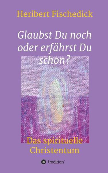 Glaubst Du noch oder erfährs - Fischedick - Boeken -  - 9783746939865 - 31 mei 2018